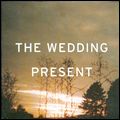WEDDING PRESENT / ウェディング・プレゼント / I'M FROM FURTHER NORTH THAN YOU