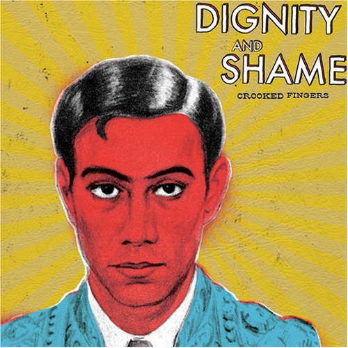 CROOKED FINGERS / クルックト・フィンガーズ / DIGNITY AND SHAME