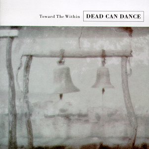 DEAD CAN DANCE / デッド・カン・ダンス / TOWARD THE WITHIN