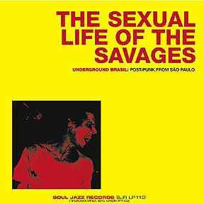 V.A. (SEXUAL LIFE OF THE SAVAGES) / SEXUAL LIFE OF THE SAVAGES: UNDERGROUND POST-PUNK FROM SAO PAULO, BRASIL