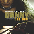 MASSIVE ATTACK / マッシヴ・アタック / DANNY THE DOG / ダニー・ザ・ドッグ: オリジナル・サウンドトラック