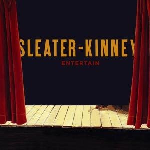 SLEATER-KINNEY / スリーター・キニー / ENTERTAIN