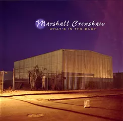 MARSHALL CRENSHAW / マーシャル・クレンショウ / WHAT'S IN THE BAG?