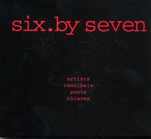 SIX.BY SEVEN / シックス・バイ・セヴン / ARTISTS CANNIBALS POETS THIEVES