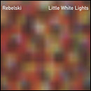 REBELSKI / レベルスキ / LITTLE WHITE LIGHTS