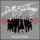 DO ME BAD THINGS / ドゥ・ミー・バッド・シングス / MOVE IN STEREO (LIV ULLMAN ON DRUMS)