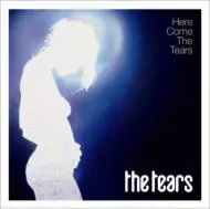 TEARS / ティアーズ / HERE COME THE TEARS / ヒア・カム・ザ・ティアーズ