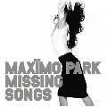 MAXIMO PARK / マキシモ・パーク / MISSING SONGS / ミッシング・ソングス
