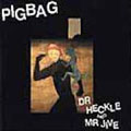 PIG BAG / ピッグバッグ / DR. HECKLE & MR. JIVE / ドクター・ヘッケル・アンド・ミスター・ジャイヴ