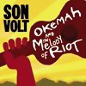 SON VOLT / サン・ヴォルト / OKEMAH AND THE MELODY OF RIOT