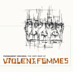 VIOLENT FEMMES / ヴァイオレント・ファムズ / PERMANENT RECORD: THE VERY BEST OF VIOLENT FEMMES