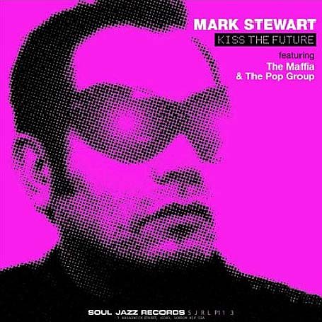 MARK STEWART / マーク・スチュワート / KISS THE FUTURE