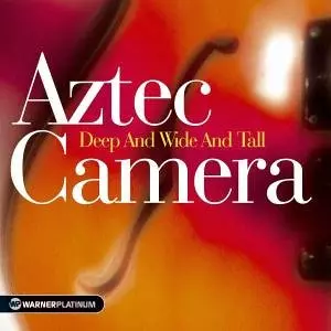AZTEC CAMERA / アズテック・カメラ / DEEP AND WIDE AND TALL