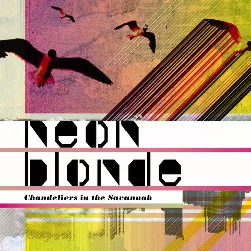 NEON BLONDE / ネオン・ブロンド / CHANDELIERS IN THE SAVANNAH