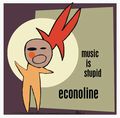 ECONOLINE / エコノライン / MUSIC IS STUPID / ミュージック・イズ・スチューピッド