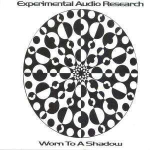 EXPERIMENTAL AUDIO RESEARCH (E.A.R.) / エクスペリメンタル・オーディオ・リサーチ / WORN TO A SHADOW