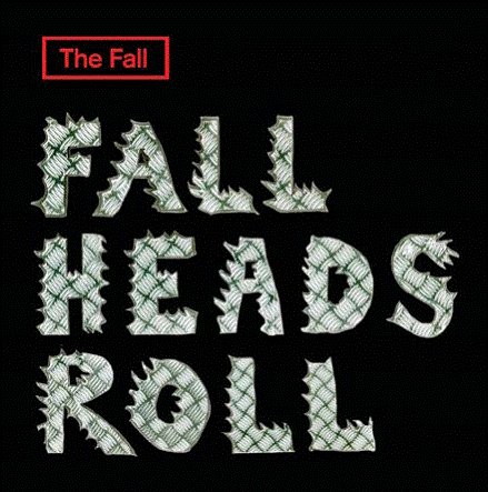 THE FALL / ザ・フォール / FALL HEADS ROLL