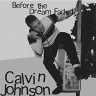 CALVIN JOHNSON / キャルヴィン・ジョンソン / BEFORE THE DREAM FADED... / ビフォア・ザ・ドリーム・フェイディド