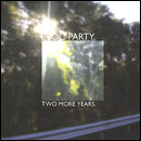 BLOC PARTY / ブロック・パーティー / TWO MORE YEARS