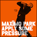 MAXIMO PARK / マキシモ・パーク / APPLY SOME PRESSURE (PART 2)