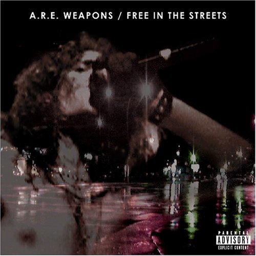 A.R.E. WEAPONS / ARE・ウェポンズ / FREE IN THE STREETS