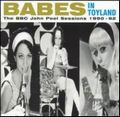BABES IN TOYLAND / ベイブズ・イン・トイランド / BBC JOHN PEEL SESSIONS
