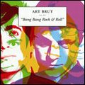 ART BRUT / アート・ブラット / BANG BANG ROCK & ROLL