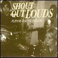 SHOUT OUT LOUDS / シャウト・アウト・ラウズ / PLEASE PLEASE PLEASE (LTD)