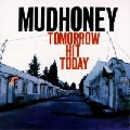 MUDHONEY / マッドハニー / TOMORROW HIT TODAY