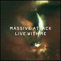MASSIVE ATTACK / マッシヴ・アタック / LIVE WITH ME