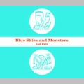 JAD FAIR / ジャド・フェア / BLUE SKIES AND MONSTERS / ブルー・スカイズ・アンド・モンスターズ