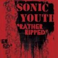 SONIC YOUTH / ソニック・ユース / RATHER RIPPED / ラザー・リップト