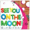 V.A. (US & CANADA) / SEE YOU ON THE MOON! : SONGS FOR KIDS OF All AGES