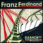 FRANZ FERDINAND / フランツ・フェルディナンド / ELEANOR PUT YOUR BOOTS ON