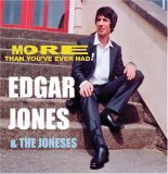 EDGAR JONES & THE JONESES / モア・ザン・ユー’ヴ・エヴァー・ハッド!