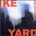 IKE YARD / アイク・ヤード / 1980-82 COLLECTED / コレクション! 1980-82