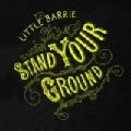 LITTLE BARRIE / リトル・バーリー / STAND YOUR GROUND / スタンド・ユア・グラウンド