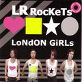 LR ROCKETS / LONDON GIRLS