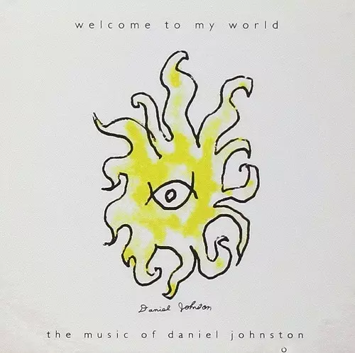 DANIEL JOHNSTON / ダニエル・ジョンストン / WELCOME TO MY WORLD THE MUSIC OF DANIEL JOHNSTON