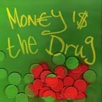 586 / MONEY IS THE DRUG