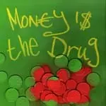 586 / MONEY IS THE DRUG