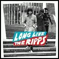 RIPPS / リップス / LONG LIVE THE RIPPS