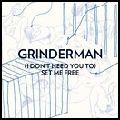 GRINDERMAN / グラインダーマン / I DON'T NEED YOU TO SET ME FREE