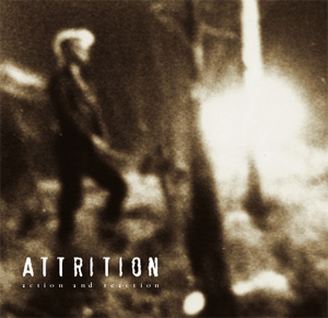 ATTRITION / ACTION AND REACTION