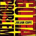 JULIAN COPE / ジュリアン・コープ / YOU GOTTA PROBLEM WITH ME