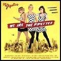 PIPETTES / ピペッツ / WE ARE THE PIPETTES /  