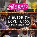 WOMBATS / ウォンバッツ / GUIDE TO LOVE LOSS AND DESPERATION