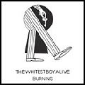 WHITEST BOY ALIVE / ホワイテスト・ボーイ・アライブ / BURNING