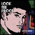 LOOK SEE PROOF / ルック・シー・プルーフ / LOCAL HERO