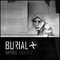 BURIAL / ブリアル / UNTRUE / アントゥルー